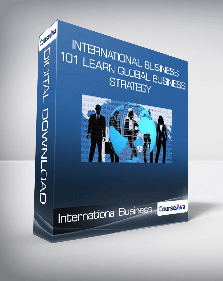 International Business 101 Learn Global Business Strategy