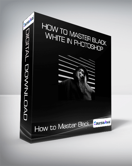 How to Master Black & White in Photoshop