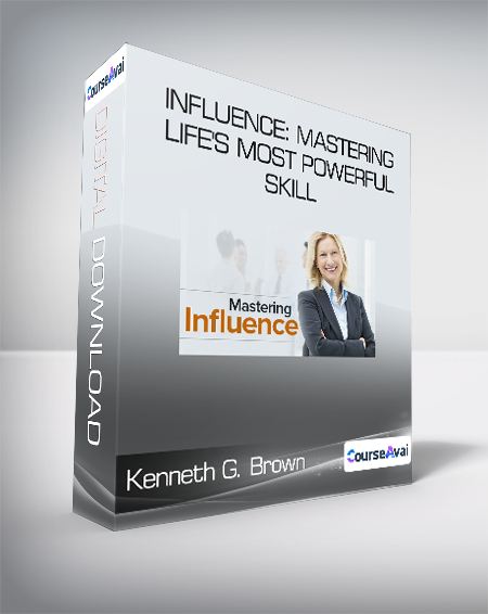 Kenneth G. Brown - Influence: Mastering Life's Most Powerful Skill