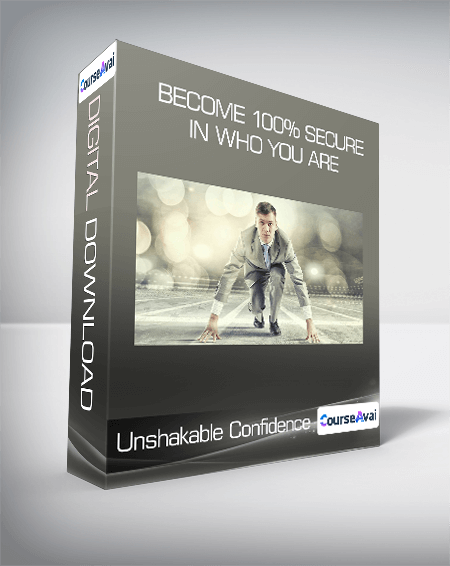 Unshakable Confidence: Become 100% Secure in Who You Are