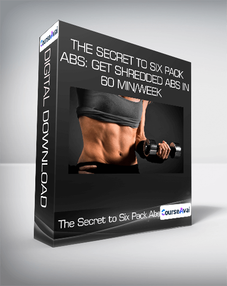 The Secret to Six Pack Abs: Get Shredded Abs in 60 min/week