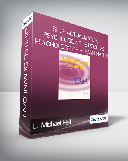 L. Michael Hall - Self Actualization Psychology: The Positive Psychology of Human Natur