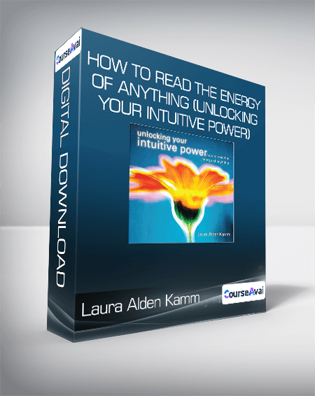 Laura Alden Kamm - How To Read the Energy of Anything (Unlocking Your Intuitive Power)