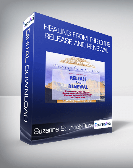 Suzanne Scurlock-Durana - Healing From the Core: Release and Renewal