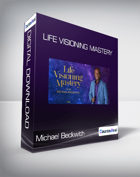 Michael Beckwith - Life Visioning Mastery