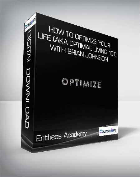 Entheos Academy - How to Optimize Your Life (aka Optimal Living 101) with Brian Johnson