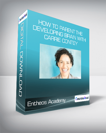 Entheos Academy - How to Parent the Developing Brain with Carrie Contey