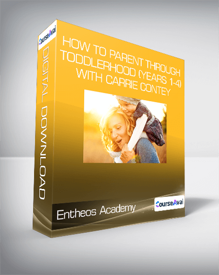 Entheos Academy - How to Parent Through Toddlerhood (Years 1-4) with Carrie Contey