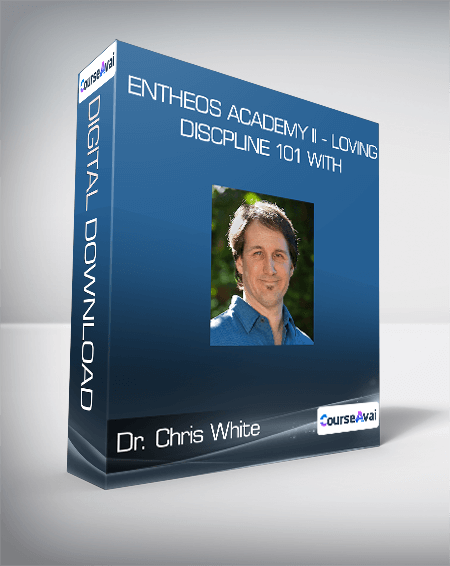 Entheos Academy II - Loving Discpline 101 with Dr. Chris White