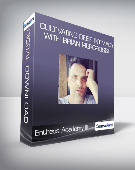 Entheos Academy III - Cultivating Deep Intimacy with Brian Piergrossi