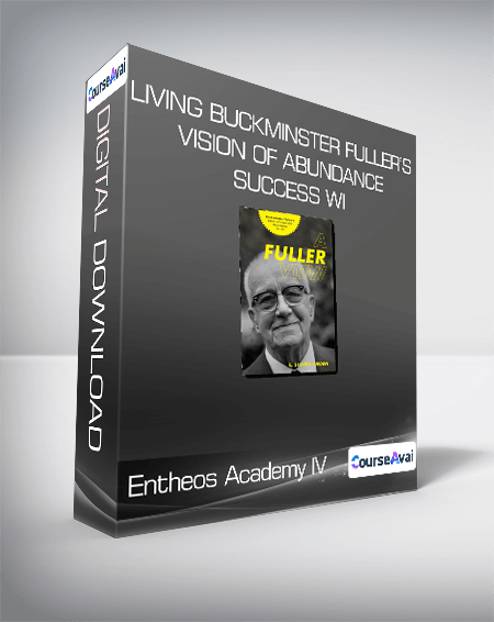 Entheos Academy IV - Living Buckminster Fuller’s Vision of Abundance & Success wi