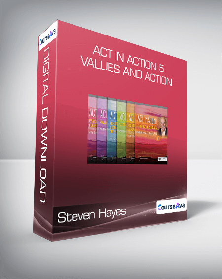 Steven Hayes - ACT in Action 5 - Values and Action