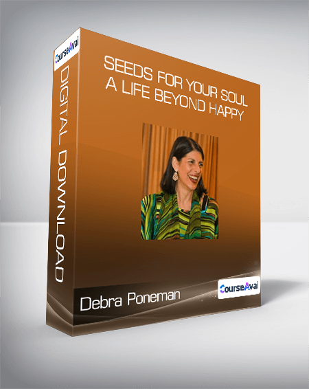 Debra Poneman - Seeds for Your Soul: A Life Beyond Happy