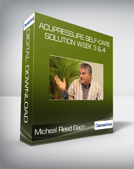 Micheal Reed Gach - Acupressure Self-Care Solution Week 3 & 4