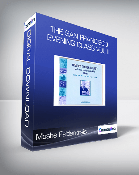Moshe Feldenkrais - The San Francisco Evening Class Vol II