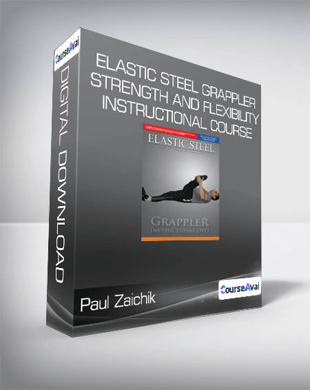 Paul Zaichik- Elastic Steel Grappler-Strength and Flexibility Instructional Course