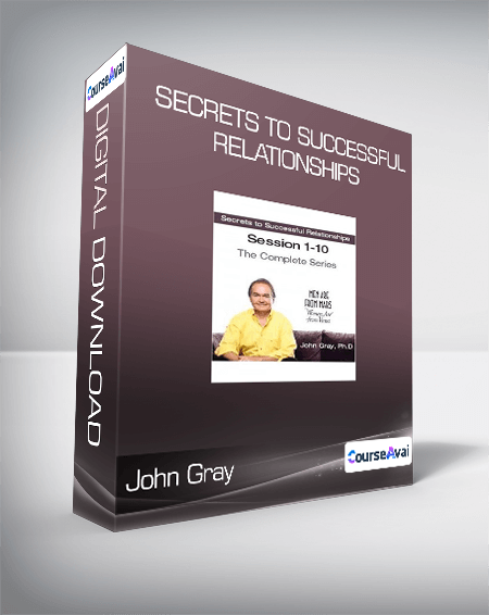 John Gray - Secrets to Successful Relationships