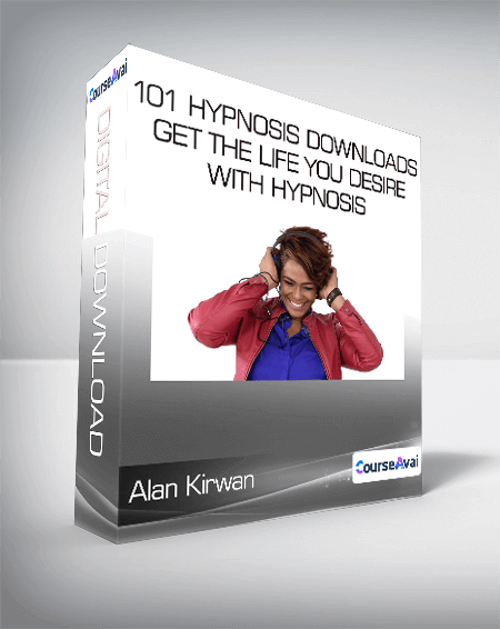 Alan Kirwan - 101 Hypnosis Downloads Get The Life You Desire with Hypnosis