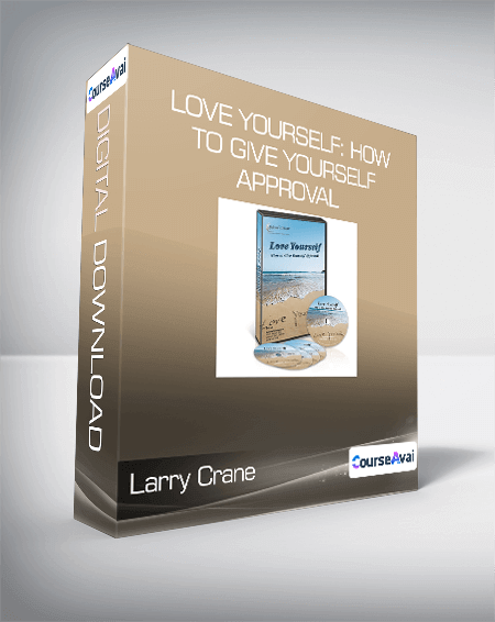 Larry Crane - Love Yourself: How to Give Yourself Approval