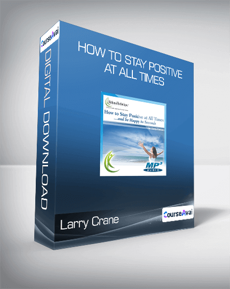 Larry Crane - How to Stay Positive at All Times