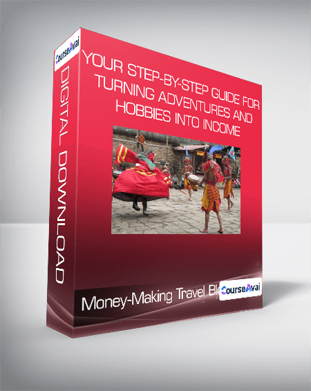 Money-Making Travel Blogs: Your Step-by-Step Guide for Turning Adventures and Hobbies into Income