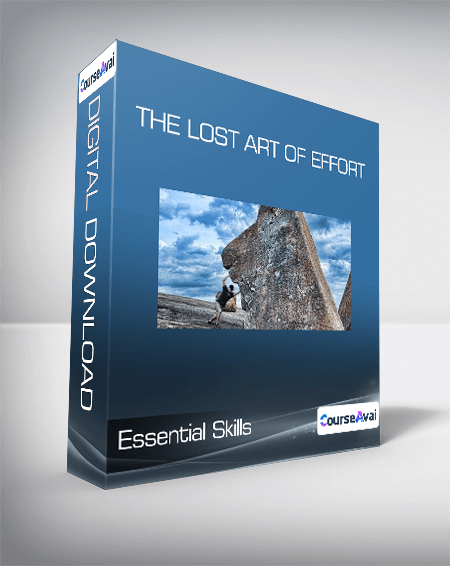 Essential Skills - The Lost Art of Effort