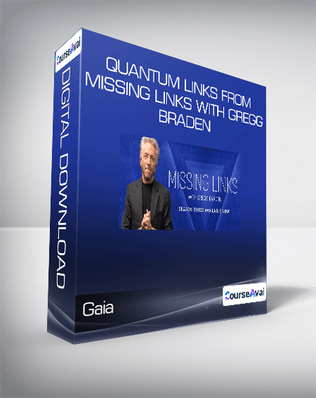 Gaia - Quantum Links from Missing Links with Gregg Braden