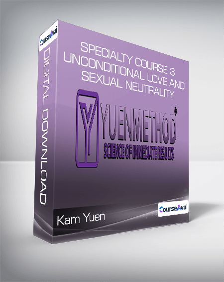 Kam Yuen - Specialty Course 3 - Unconditional Love and Sexual Neutrality