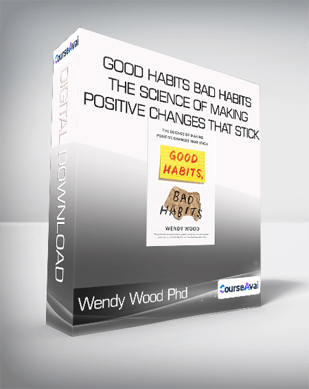 Wendy Wood Phd - Good Habits Bad Habits - The Science of Making Positive Changes That Stick