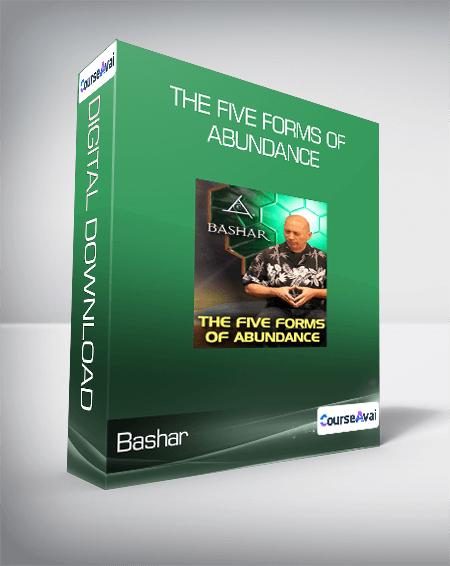 Bashar - The Five Forms of Abundance