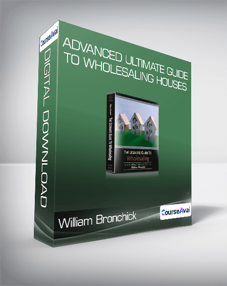William Bronchick - Advanced Ultimate Guide to Wholesaling Houses