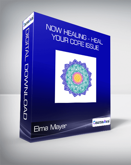 Elma Mayer - Now Healing - Heal your Core Issue