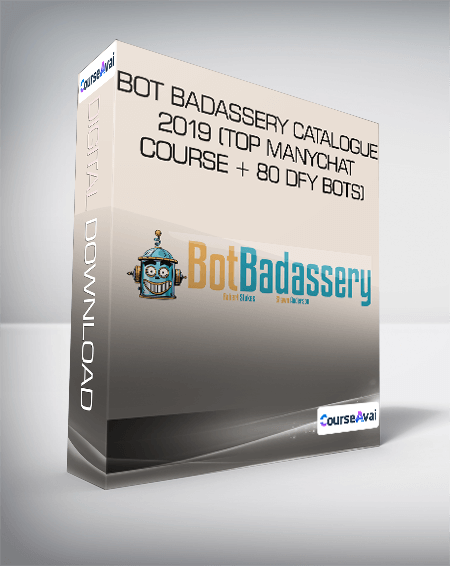 Bot Badassery Catalogue 2019 (Top ManyChat Course + 80 DFY Bots)