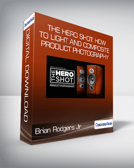 Brian Rodgers Jr - The Hero Shot: How To Light And Composite Product Photography