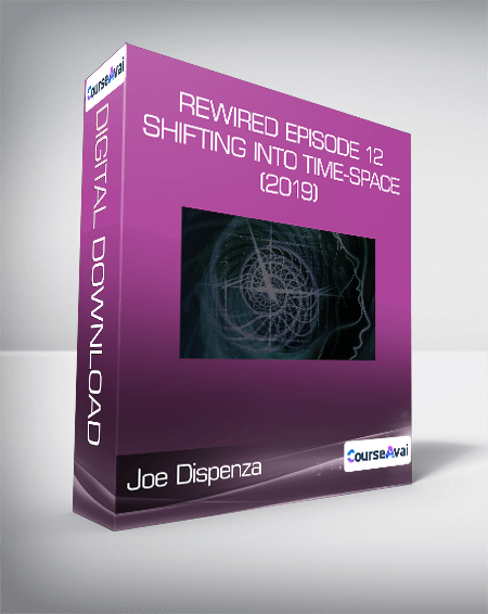Joe Dispenza - Rewired Episode 12: Shifting into Time-Space (2019)