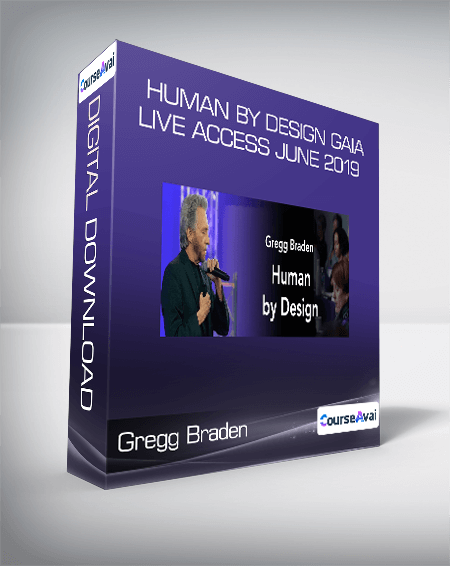 Gregg Braden - Human by Design Gaia Live Access June 2019