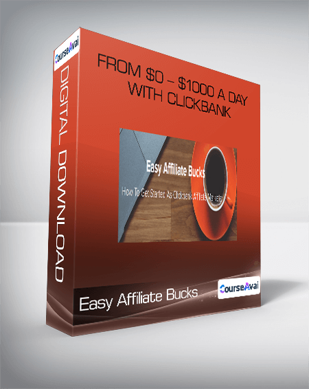 Easy Affiliate Bucks - From $0 - $1000 A Day With Clickbank