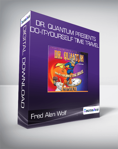 Fred Alan Wolf - Dr. Quantum Presents Do-It-Yourself Time Travel