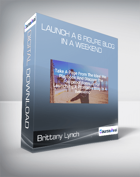 Brittany Lynch - Launch A 6 Figure Blog In A Weekend