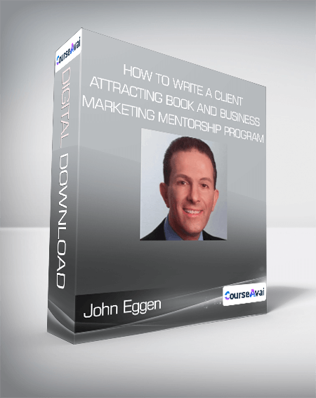 John Eggen - How to Write a Client Attracting Book and Business Marketing Mentorship Program