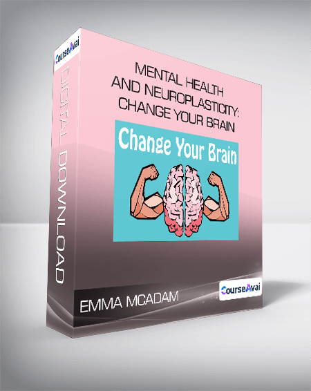 Emma McAdam - Mental Health and Neuroplasticity: Change your Brain