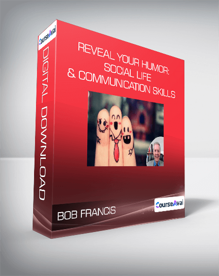 Bob Francis - Reveal Your Humor: Social Life & Communication Skills