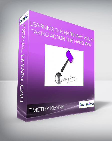 Timothy Kenny - Learning the Hard Way Vol 6 : Taking Action The Hard Way