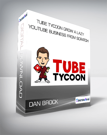 Dan Brock - Tube Tycoon Grow A Lazy YouTube Business From Scratch