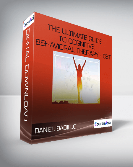 Daniel Badillo - The ultimate guide to Cognitive Behavioral Therapy - CBT