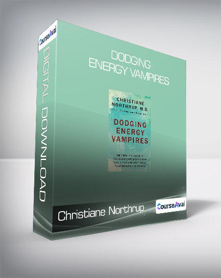 Christiane Northrup - Dodging Energy Vampires