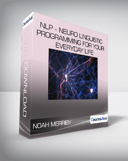 Noah Merriby - NLP - Neuro Linguistic Programming For Your Everyday Life