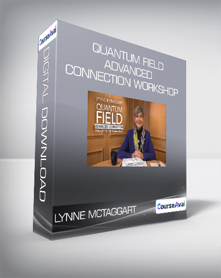 Lynne McTaggart - Quantum Field - Advanced Connection Workshop