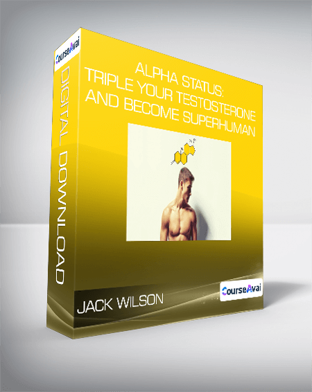 Jack Wilson - Alpha Status: Triple Your Testosterone and Become Superhuman