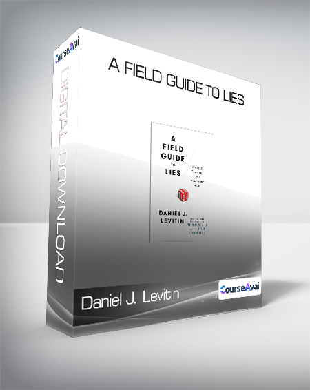 Daniel J. Levitin - A Field Guide To Lies